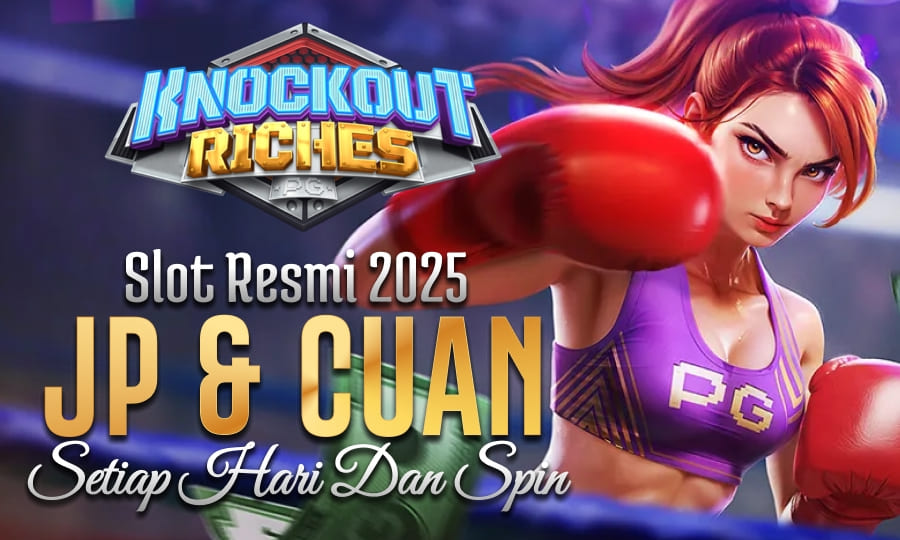 Knockout Riches Game Tinju Paling Cuan Slot Resmi 2025 Berikan JP & Cuan Setiap Hari dan Spin